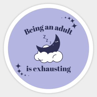 Being and adult is exhausting sarcastic quote Sticker